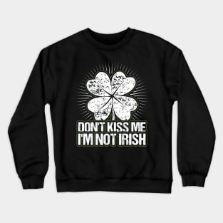 Dont Kiss me Im not Irish Crewneck Sweatshirt